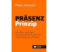Präsenz-Prinzip Authentisch leben • Der Körper weiß mehr - durch das KREISE-System die intuitive Weisheit entdecken (Wege zur Selbsthilfe)