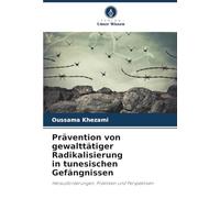 Prävention von gewalttätiger Radikalisierung in tunesischen Gefängnissen: Herausforderungen, Praktiken und Perspektiven
