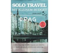 PRAG ALLEIN REISEN MIT KLEINEM BUDGET (2026 - 2027): Ehrliche Tipps zu Sicherheit, Kosten und dem, was beim Alleinreisen zu erwarten ist (Solo Smart City Guides - Deutsch)