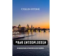 PRAG ENTSCHLOSSEN: Ihr unverzichtbarer Leitfaden durch das Herz von Böhmen