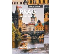 PRAG REISEFÜHRER 2025-2026: Eine Reise durch Prags berühmte Sehenswürdigkeiten und einzigartige Erlebnisse