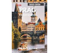 PRAG REISEFÜHRER 2025-2026: Eine Reise durch Prags berühmte Sehenswürdigkeiten und einzigartige Erlebnisse