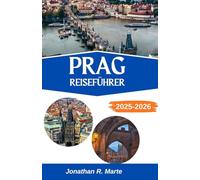 PRAG REISEFÜHRER 2025-2026: Magie, Mythen und die Seele Mitteleuropas entdecken