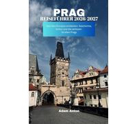 PRAG-REISEFÜHRER 2026-2027: Das Herz Europas entdecken: Geschichte, Kultur und die zeitlosen Straßen Prags