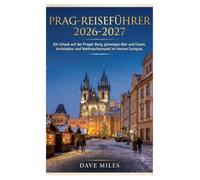 Prag-Reiseführer 2026-2027: Ein Urlaub auf der Prager Burg, günstiges Bier und Essen, Architektur und Weihnachtsmarkt im Herzen Europas.