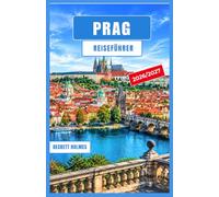 PRAG-REISEFÜHRER 2026-2027: Lokale Erlebnisse, clevere Reiserouten, authentische Küche, kulturelle Entdeckungen und praktische Tipps zur Erkundung Tschechiens