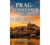 Prag-Reiseführer 2026-2027: Stadtteile jenseits der Altstadt, Alltagskosten, saisonale Reiserouten und Ausflüge in der Tschechischen Republik