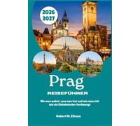 Prag Reiseführer 2026-2027: Wo man wohnt, was man isst und wie man sich wie ein Einheimischer fortbewegt