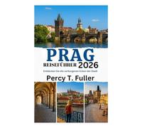PRAG REISEFÜHRER 2026: Entdecken Sie die verborgenen Ecken der Stadt