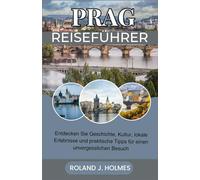 PRAG REISEFÜHRER 2026: Entdecken Sie Geschichte, Kultur, lokale Erlebnisse und praktische Tipps für einen unvergesslichen Besuch
