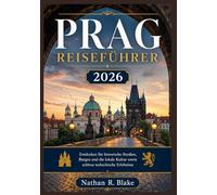 PRAG REISEFÜHRER 2026: Entdecken Sie historische Straßen, Burgen und die lokale Kultur sowie zeitlose tschechische Erlebnisse