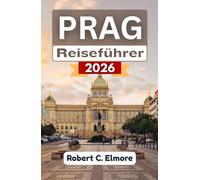 Prag Reiseführer 2026: Entdecken Sie kulturelle Schätze, Wanderrouten, köstliches Essen, lebhafte Festivals und inspirierende Tagesausflüge durch die tschechische Hauptstadt