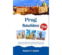 Prag Reiseführer 2026: Entdecken Sie zeitlose Kultur, die Schönheit der Flussufer und architektonische Wunder im Herzen der Tschechischen Republik