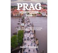 PRAG REISEFÜHRER 2026: Historische Wege, lokale Erlebnisse und wichtige Einblicke für einen unvergesslichen Besuch