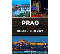 PRAG REISEFÜHRER 2026: Ihr ultimativer Begleiter zu Prags Top-Attraktionen, lokaler Kultur, versteckten Schätzchen und Expertenreisetipps