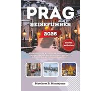 PRAG REISEFÜHRER 2026: Mittelalterliche Kirchtürme, moderne Cafés, Burgblicke und das pulsierende Herz der historischen Hauptstadt Tschechiens