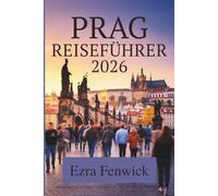 PRAG REISEFÜHRER 2026: Wichtige Tipps und Geheimtipps in Tschechien