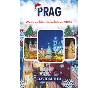 Prag Weihnachten Reiseführer 2025: Erleben Sie gotische Pracht, bezaubernde Märkte & Urlaubszauber im Herzen Europas (Christmas Travel Guides 2025)