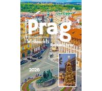 Prag Weihnachts Reiseführer 2026: Feiertags Traditionen, Markt Touren, festliches Essen und Winterspaß für die ganze Familie mit Karten und Reiserouten in der Tschechischen Republik