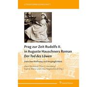 Prag zur Zeit Rudolfs II. in Auguste Hauschners Roman Der Tod des Löwen: Zwischen Hoffnung und Vergänglichkeit (Literaturwissenschaft)