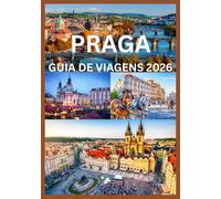 PRAGA GUIA DE VIAGENS 2026: Um guia completo para explorar a história, a cultura e os tesouros escondidos de Praga.