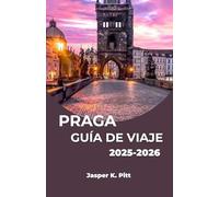 PRAGA GUÍA DE VIAJE 2025-2026: Descubra la encantadora ciudad de Europa Central a través de historias, vistas y aventuras sensoriales.