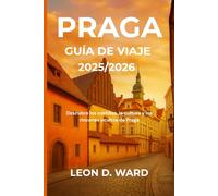 PRAGA GUÍA DE VIAJE 2025/2026: Descubre los castillos, la cultura y los rincones ocultos de Praga