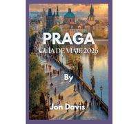 PRAGA GUÍA DE VIAJE 2026: Descubra la magia, la cultura, la gastronomía, las calles de cuento de hadas, el encanto medieval y la vitalidad moderna de Praga. (Updated Low Budget 2026 Travel Guides)