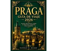 PRAGA GUÍA DE VIAJE 2026: Descubre calles históricas, castillos, la cultura local y experiencias checas atemporales