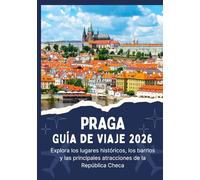 PRAGA GUÍA DE VIAJE 2026 - Explora los lugares históricos, los barrios y las principales atracciones de la República Checa