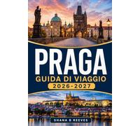 PRAGA GUIDA DI VIAGGIO 2026-2027: Musei, mercati e passeggiate di quartiere al di fuori dei percorsi turistici