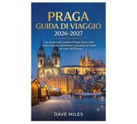 Praga Guida di viaggio 2026-2027: Una vacanza nel castello di Praga, birra e cibo a buon mercato, architettura e mercatino di Natale nel cuore dell'Europa.