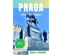 PRAGA GUIDA DI VIAGGIO 2026: Monumenti senza tempo, segreti locali e l'anima della Città d'Oro