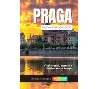 Praga Guida di viaggio 2026: Vicoli storici, castelli e fascino senza tempo
