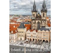 Praga - Istanti di una città di fiaba