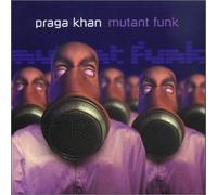 Praga Khan - Mutant Funk