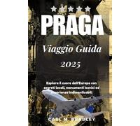 Praga Viaggio Guida 2025: Esplora il cuore dell'Europa con segreti locali, monumenti iconici ed esperienze indimenticabili