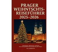 Prager Weihnachtsreiseführer 2025-2026: Altstadtzauber, Markttermine, festliches Essen und gemütliche Reiserouten für jedes Budget
