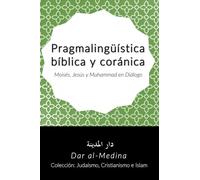 Pragmalingüística bíblica y coránica: Moisés, Jesús y Muhammad en Diálogo (Colección: Judaísmo, Cristianismo e Islam)
