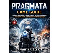Pragmata Game Guide: Complete Walkthrough, Combat Strategy, Hacking System Mastery, Boss Fights, Secrets, and Advanced Tips for Every Player