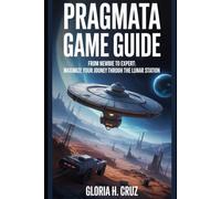 Pragmata Game Guide: From Newbie to Expert: Maximize Your Journey Through the Lunar Station