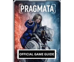 PRAGMATA: OFFICIAL GAME GUIDE Master Lunar Survival, Dual-Character Combat, and Advanced Hacking Systems with a Complete Walkthrough, Hidden Secrets, and 100% Completion Strategies