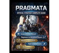 Pragmata: Official Strategy Complete Guide: A comprehensive manual for beginners to advanced players, designed to help you master combat, progression, and high-level gameplay performance.