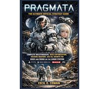 PRAGMATA: THE ULTIMATE OFFICIAL STRATEGY GUIDE - COMPLETE WALKTHROUGHS, BUILD OPTIMIZATION, HACKING MASTERY, AND ALL SECRETS FOR HUGH AND DIANA ON THE LUNAR STATION - PS5, XBOX SERIES X/S, PC, AND NIN