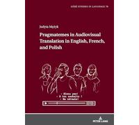 Pragmatemes in Audiovisual Translation in English, French, and Polish: 78 (Lodz Studies in Language)