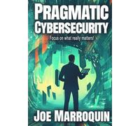 Pragmatic Cybersecurity: Focus on what really matters!