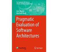 Pragmatic Evaluation of Software Architectures (The Fraunhofer IESE Series on Software and Systems Engineering)