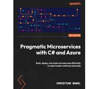 Pragmatic Microservices with C# and Azure: Build, deploy, and scale microservices efficiently to meet modern software demands
