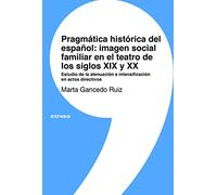 Pragmática histórica del español: imagen social familiar en el teatro de los siglos XIX y XX: Estudio de la atenuación e intensificación en actos directivos (Lingüística)