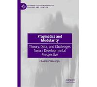 Pragmatics and Modularity: Theory, Data, and Challenges from a Developmental Perspective (Palgrave Studies in Pragmatics, Language and Cognition)